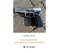 Des gendarmes, des armes et des armures - Juliette Formi - Le Lys Bleu - broché - Roman