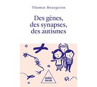 Des gènes, des synapses et des autismes: Autisme: La révolution scientifique