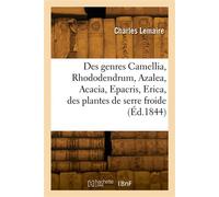 Des genres Camellia, Rhododendrum, Azalea, Acacia, Epacris, Erica Et des plantes de serre froide en général, histoire et culture - Charles Lemaire - Hachette Bnf - broché - Livre