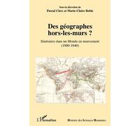 Des Géographes Hors-Les-Murs ? - Itinéraires Dans Un Monde En Mouvement (1900-1940)