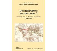 Des géographes hors-les-murs ? Itinéraires dans un Monde en mouvement - (1900-1940) - Pascal Clerc - L'harmattan - broché - Essai