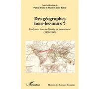 Des géographes hors-les-murs ? Itinéraires dans un Monde en mouvement - (1900-1940) - Pascal Clerc - L'harmattan - broché - Essai