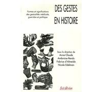 Des Gestes En Histoire - Formes Et Significations Des Gestualités Médicale, Guerrière Et Politique