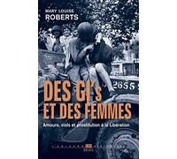 Des GI et des femmes: Amours, viols et prostitution à la Libération