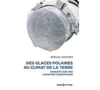 Des glaces polaires au climat de la terre - Enquête sur une aventure scientifique
