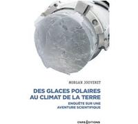 Des Glaces Polaires Au Climat De La Terre - Enquête Sur Une Aventure Scientifique
