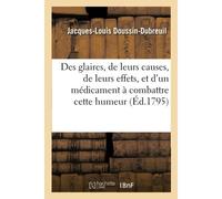 Des Glaires, De Leurs Causes, De Leurs Effets: Et Dcouverte D'un Mdicament Propre Combattre Cette Humeur