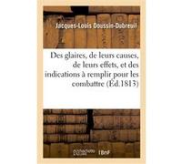 Des glaires, de leurs causes, de leurs effets, et des indications à remplir pour les combattre Jacques-Louis Doussin-Dubreuil (Auteur)