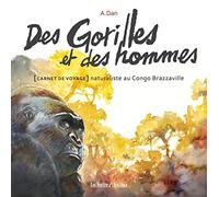 Des gorilles et des hommes: Carnet de voyage naturaliste au Congo Brazzaville