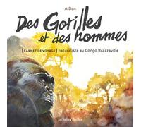 Des gorilles et des hommes Carnet de voyage naturaliste au Congo Brazzaville - A.Dan - Boite A Bulles Pictavita - cartonné - Bande dessinée