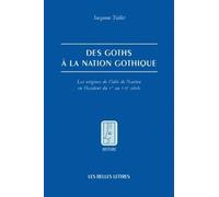 Des Goths À La Nation Gothique - Les Origines De L'idée De Nation En Occident Du Ve Au Viie Siècle