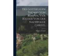 Des Gottseligen Thomas Von Kempen, Vier Bücher Von Der Nachfolge Christi.