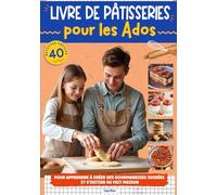Des gourmandises sucrées pour les Ados: Livre de recettes pour adolescents avec des desserts faciles à faire pour s'initier à la pâtisserie et au fait maison.