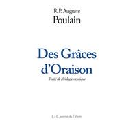 Des Grâces d'Oraison, traité de théologie mystique, R.P. Auguste Poulain