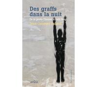 Des Graffs Dans La Nuit - De La Grotte Chauvet À Judit Reigl