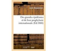 Des grandes épidémies et de leur prophylaxie internationale Léon Depautaine (Auteur)