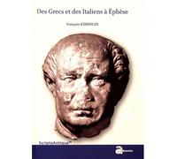Des grecs et des Italiens à ephese Histoire d une integration croisee 133 a c 48 p c - François Kirbihler - Ausonius Eds - broché - Etude