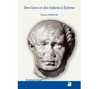 Des grecs et des Italiens à ephese Histoire d une integration croisee 133 a c 48 p c - François Kirbihler - Ausonius Eds - broché - Etude
