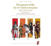 Des Guerres Civiles Du Xvie Siècle À Nos Jours - Usages Et Enjeux Des Mémoires