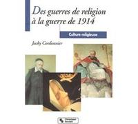 Des guerres de religion à la guerre de 1914 Jacky Cordonnier (Auteur)