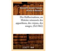 Des Hallucinations, ou Histoire raisonnée des apparitions, des visions, des songes, (Éd.1862)