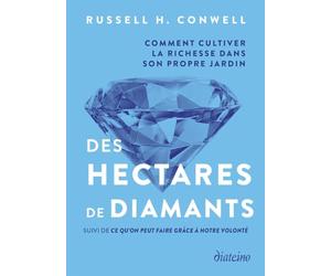 Des hectares de diamants - Comment cultiver la richesse dans son propre jardin