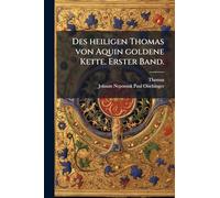 Des heiligen Thomas von Aquin goldene Kette. Erster Band.