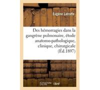 Des Hémorragies Dans La Gangrène Pulmonaire : Étude Anatomo-Pathologique, Clinique Et Chirurgicale
