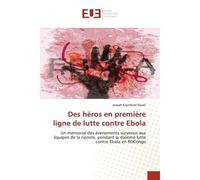 Des héros en première ligne de lutte contre Ebola Un mémorial des événements survenus aux équipes de la riposte, pendant la dixième lutte contre Ebola - Joseph Kaymbale Réveil - Universitaires Europee