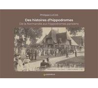 Des histoires d’hippodromes De la Normandie aux hippodromes parisiens - Philippe Lucas - Lavauzelle - broché - Monographie