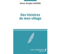 Des histoires de mon village Alexis Drogba Sahoré (Auteur)