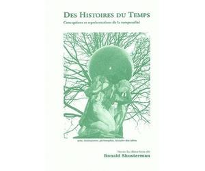 Des Histoires Du Temps - Conceptions Et Représentations De La Temporalité