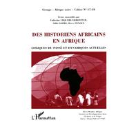 Des Historiens Africains en Afrique Logiques du passé et dynamiques actuelles Cahiers 17-18 - Cahiers 17-18 - Catherine Coquery-Vidrovitch - L'harmattan - broché - Livre