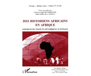 Des Historiens Africains en Afrique Logiques du passé et dynamiques actuelles Cahiers 17-18 - Cahiers 17-18 - Catherine Coquery-Vidrovitch - L'harmattan - broché - Livre