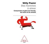 Des hommes à aimer: Comprendre et gérer les fiancés, les maris et les amants