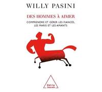 Des Hommes à aimer Comprendre et gérer les fiancés, les maris et les amants - Willy Pasini - Odile Jacob - broché - Etude