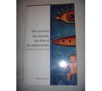 Des Hommes, Des Dieux Et Des Extraterrestres. Ethnologie D'Une Croyance Moderne
