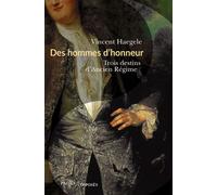 Des hommes d'honneur Trois destins d'Ancien Régime - Vincent Haegele - Passés Composés - broché - Essai