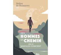 Des hommes en chemin - Vers un masculin conscient: Vers un Masculin conscient