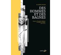 Des hommes et des bagnes Guyane et Nouvelle-Calédonie, un médecin au bagne (1907-1912) - Léon Collin - Libertalia - relié - Etude