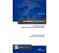Des Hommes Et Des Risques - Le Rôle Des Assurances Dans La Construction Des Sociétés Humaines