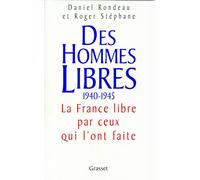 Des hommes libres - histoire de la France libre par ceux qui l'ont faite - Daniel Rondeau - Grasset - Livre