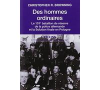 Des hommes ordinaires: 101e bataillon de réserve de la police allemande et solution finale en Pologne