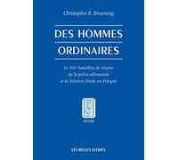 Des Hommes Ordinaires - Le 101e Bataillon De Réserve De La Police Allemande Et La Solution Finale En Pologne