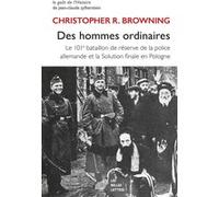 Des hommes ordinaires Christopher R. Browning (Auteur), Christopher R. Browning (Postface), Elie Barnavi (Traduction), Pierre Vidal-Naquet (Préface), Pierre-Emmanuel Dauzat (Postface)