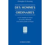 Des Hommes ordinaires Christopher R. Browning (Auteur), Elie Barnavi (Traduction), Pierre Vidal-Naquet (Introduction), Pierre-Emmanuel Dauzat (Postface)