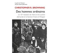 Des hommes ordinaires: Le 101e bataillon de réserve de la police allemande et la Solution finale en Pologne