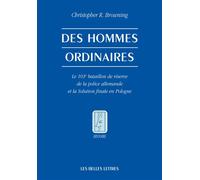 Des Hommes ordinaires Le 101e bataillon de réserve de la police allemande et la Solution finale en Pologne - Christopher R. Browning - Belles Lettres - broché - Etude