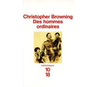 Des Hommes Ordinaires - Le 101ème Bataillon De Réserve De La Police Allemande Et La Solution Finale En Pologne