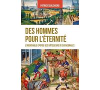 Des hommes pour l'éternité: L'incroyable épopée des bâtisseurs de cathédrales